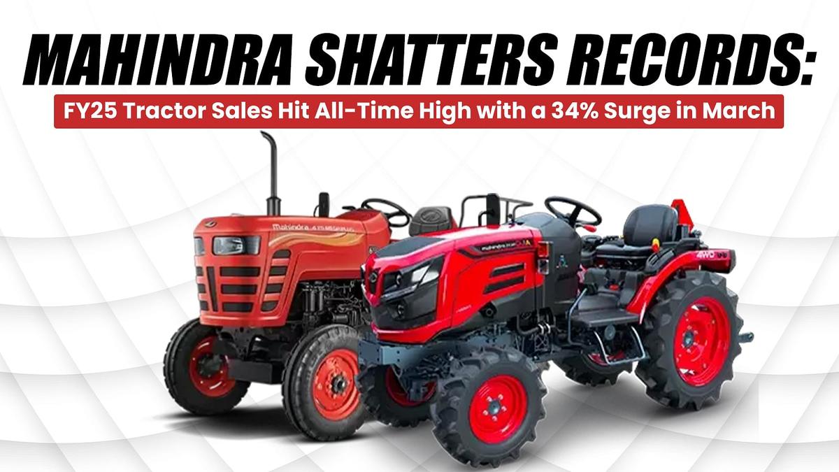 Mahindra Shatters Records: FY25 Tractor Sales Hit All-Time High with a 34% Surge in March